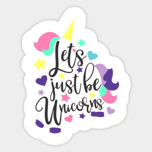 let's just be unicorns Sticker